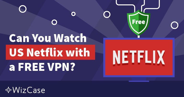 适用于 Netflix 的最佳 8 款免费 VPN（更新于2023年）