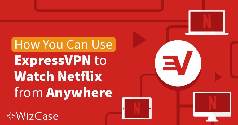 ExpressVPN能够流美国、英国和其他20多个国家/地区的Netflix：2024年测试有效
