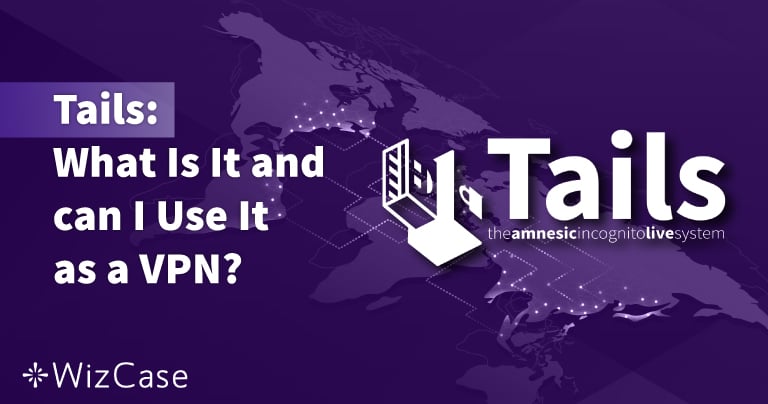 Tails 是什么？可否用作 VPN？(2026)