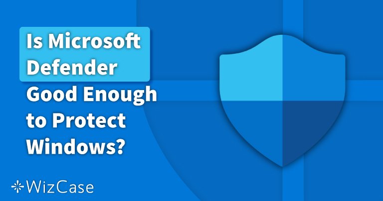 Windows Defender在2023是否足以确保安全？